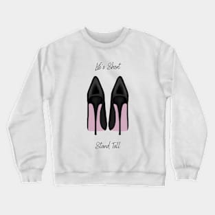 Life's Short, Stand Tall Crewneck Sweatshirt